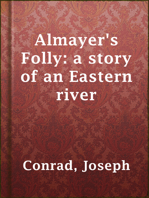 Title details for Almayer's Folly: a story of an Eastern river by Joseph Conrad - Available
